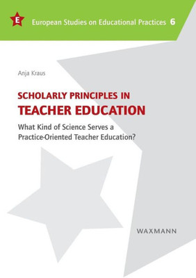 Scholarly Principles In Teacher Education: What Kind Of Science Serves A Practice-Oriented Teacher Education?