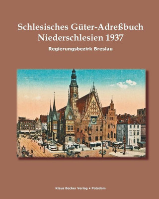 Schlesisches Güter-Adreßbuch, Regierungsbezirk Breslau 1937: Niederschlesien. Verzeichnis Sämtlicher Rittergüter Sowie Der Größeren Landgüter, Breslau 1937 (German Edition)