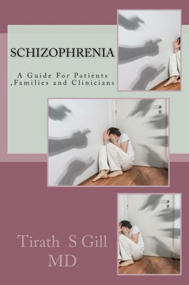 Schizophrenia: A Guide For Patients, Families And Clinicians