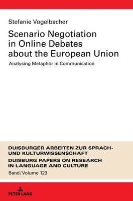 Scenario Negotiation In Online Debates About The European Union (Dask  Duisburger Arbeiten Zur Sprach- Und Kulturwissenschaft / Duisburg Papers On Research In Language And Culture)