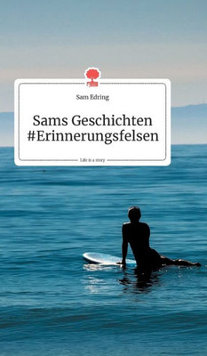 Sams Geschichten #Erinnerungsfelsen. Life Is A Story - Story.One (German Edition)