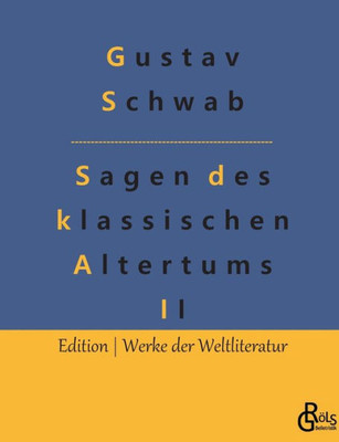 Sagen Des Klassischen Altertums - Teil 2: Die Schönsten Sagen Des Klassischen Altertums (German Edition)