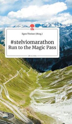 #Stelviomaraton Run To The Magic Pass. Life Is A Story - Story.One (German Edition)