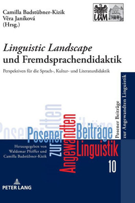 «Linguistic Landscape» Und Fremdsprachendidaktik (Poznan Studies In Applied Linguistics / Posener Beiträge Zur Angewandten Linguistik) (German Edition)