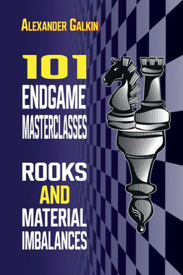 101 Endgame Masterclasses: Rooks And Material Imbalances