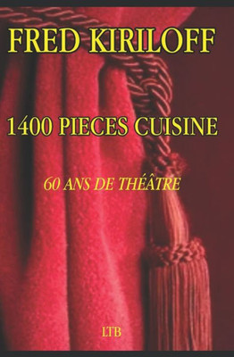 1400 Pièces Cuisine 60 Ans De Théâtre (French Edition)