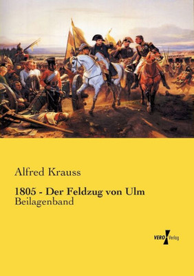 1805 - Der Feldzug Von Ulm: Beilagenband (German Edition)
