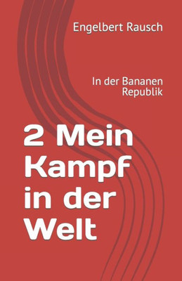 2 Mein Kampf In Der Welt: In Der Bananen Republik (German Edition)