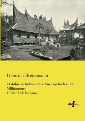 21 Jahre In Indien - Aus Dem Tagebuch Eines Militaerarztes: Dritter Teil: Sumatra (German Edition)