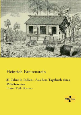 21 Jahre In Indien - Aus Dem Tagebuch Eines Militaerarztes: Erster Teil: Borneo (German Edition)
