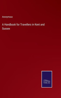 A Handbook For Travellers In Kent And Sussex