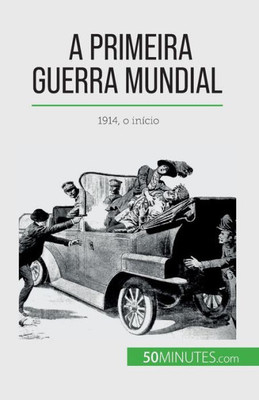 A Primeira Guerra Mundial (Volume 1): 1914, O Início (Portuguese Edition)