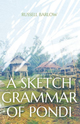 A Sketch Grammar Of Pondi (Asia-Pacific Linguistics)