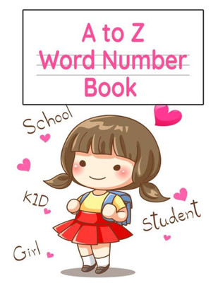 A To Z Word Number Book: Practice Notebook With Double Line & Dotted Line For Alphabet, Letter & Word Proportion Learning