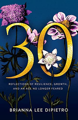 30: Reflections Of Resilience, Growth, And An Age No Longer Feared