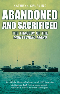 Abandoned And Sacrificed: The Tragedy Of The Montevideo Maru