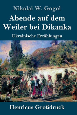 Abende Auf Dem Weiler Bei Dikanka (Großdruck): Ukrainische Erzählungen (German Edition)