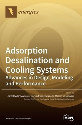 Adsorption Desalination And Cooling Systems: Advances In Design, Modeling And Performance