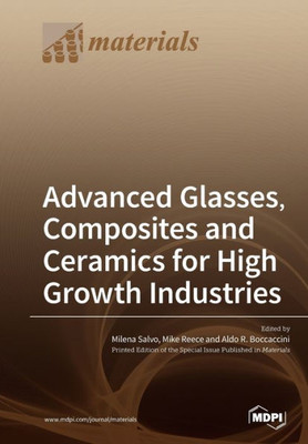Advanced Glasses, Composites And Ceramics For High Growth Industries