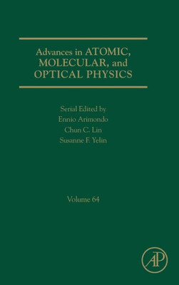 Advances In Atomic, Molecular, And Optical Physics (Volume 64)