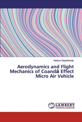 Aerodynamics And Flight Mechanics Of Coanda Effect Micro Air Vehicle