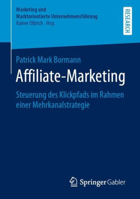 Affiliate-Marketing: Steuerung Des Klickpfads Im Rahmen Einer Mehrkanalstrategie (Marketing Und Marktorientierte Unternehmensführung) (German Edition)