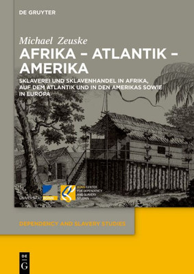 Afrika  Atlantik  Amerika: Sklaverei Und Sklavenhandel In Afrika, Auf Dem Atlantik Und In Den Amerikas Sowie In Europa (Dependency And Slavery Studies, 2) (German Edition)