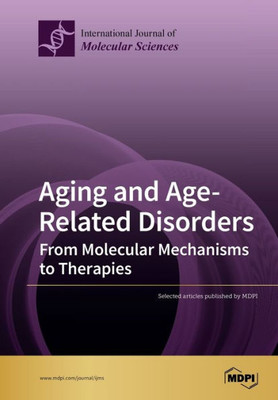 Aging And Age-Related Disorders: From Molecular Mechanisms To Therapies