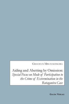 Aiding And Abetting By Omission: Special Focus On Mode Of Participation To The Crime Of Extermination In The Rutaganira Case