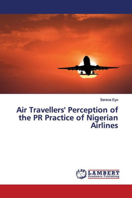 Air Travellers' Perception Of The Pr Practice Of Nigerian Airlines