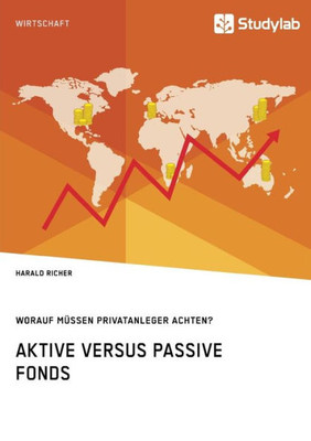 Aktive Versus Passive Fonds. Worauf Müssen Privatanleger Achten? (German Edition)