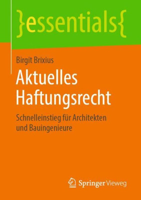 Aktuelles Haftungsrecht: Schnelleinstieg Für Architekten Und Bauingenieure (Essentials) (German Edition)