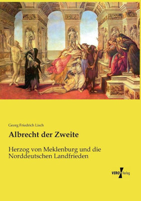 Albrecht Der Zweite: Herzog Von Meklenburg Und Die Norddeutschen Landfrieden (German Edition)