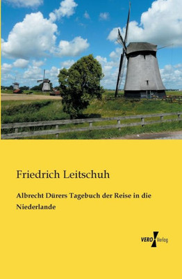 Albrecht Duerers Tagebuch Der Reise In Die Niederlande (German Edition)