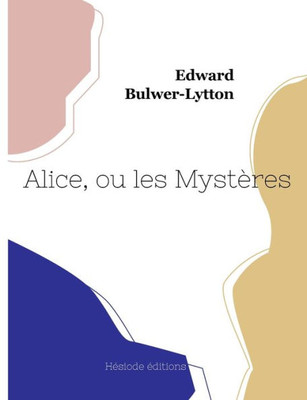 Alice, Ou Les Mystères (French Edition)