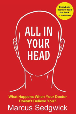 All In Your Head: What Happens When Your Doctor Doesn'T Believe You (Chronic Fatigue Syndrome)