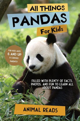 All Things Pandas For Kids: Filled With Plenty Of Facts, Photos, And Fun To Learn All About Pandas