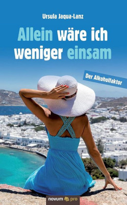 Allein Wäre Ich Weniger Einsam: Der Alkoholfaktor (German Edition)