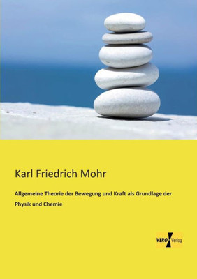 Allgemeine Theorie Der Bewegung Und Kraft Als Grundlage Der Physik Und Chemie (German Edition)