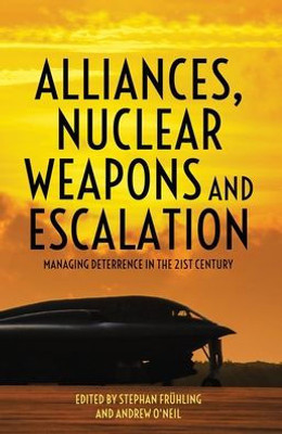 Alliances, Nuclear Weapons And Escalation: Managing Deterrence In The 21St Century