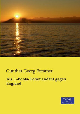 Als U-Boots-Kommandant Gegen England (German Edition)