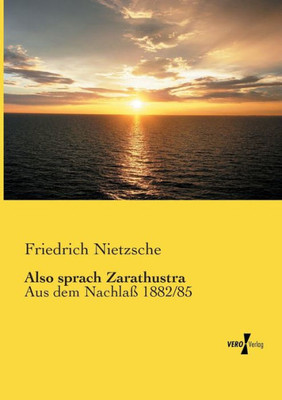 Also Sprach Zarathustra: Aus Dem Nachlaß 1882/85 (German Edition)