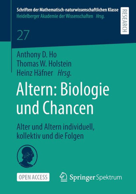 Altern: Biologie Und Chancen: Alter Und Altern Individuell, Kollektiv Und Die Folgen (Schriften Der Mathematisch-Naturwissenschaftlichen Klasse) (German Edition)