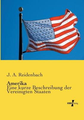 Amerika: Eine Kurze Beschreibung Der Vereinigten Staaten (German Edition)