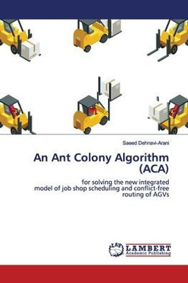 An Ant Colony Algorithm (Aca): For Solving The New Integrated Model Of Job Shop Scheduling And Conflict-Free Routing Of Agvs