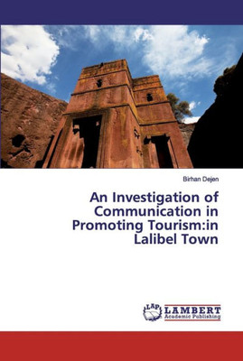 An Investigation Of Communication In Promoting Tourism: In Lalibel Town