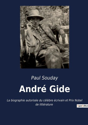 André Gide: La Biographie Autorisée Du Célèbre Écrivain Et Prix Nobel De Littérature (French Edition)