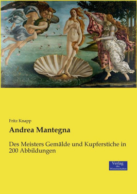 Andrea Mantegna: Des Meisters Gemälde Und Kupferstiche In 200 Abbildungen (German Edition)