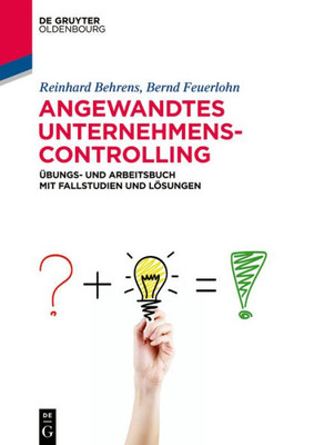 Angewandtes Unternehmenscontrolling: Übungs- Und Arbeitsbuch Mit Fallstudien Und Lösungen (De Gruyter Studium) (German Edition)