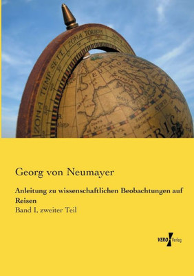 Anleitung Zu Wissenschaftlichen Beobachtungen Auf Reisen: Band I, Zweiter Teil (German Edition)